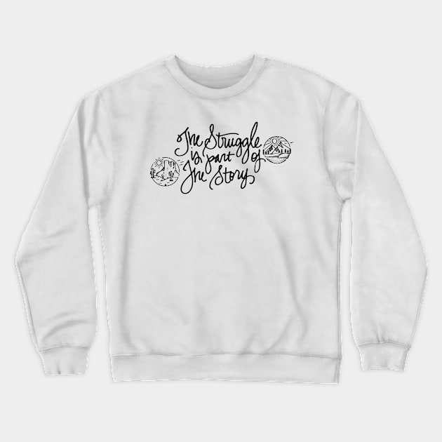 The Struggle Is Part of the Story Crewneck Sweatshirt by AmazingArtMandi